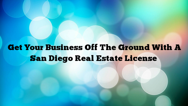 How To Get A Real Estate License in San Diego With No Job ...